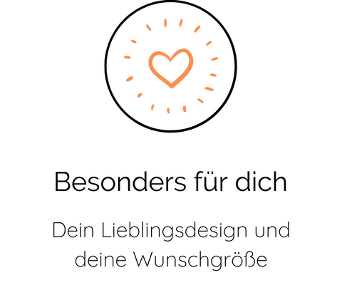 Besonders für dich | Dein Lieblingsdesign und deine Wunschgröße